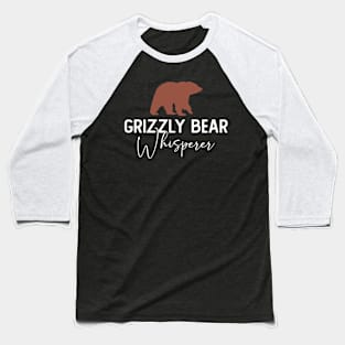 Grizzly Bear Whisperer - Grizzly Bear Baseball T-Shirt